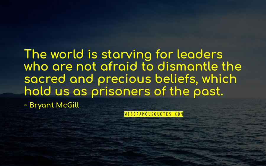 Dismantle Quotes By Bryant McGill: The world is starving for leaders who are