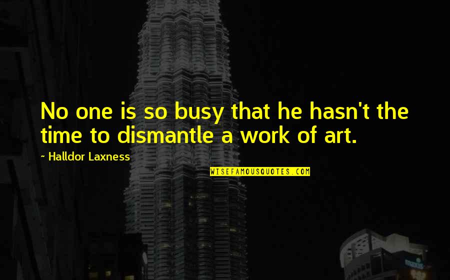 Dismantle Quotes By Halldor Laxness: No one is so busy that he hasn't