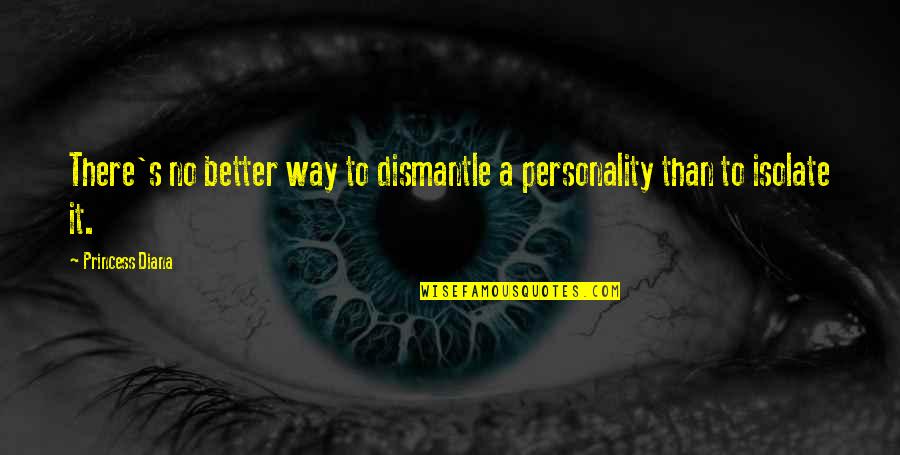Dismantle Quotes By Princess Diana: There's no better way to dismantle a personality
