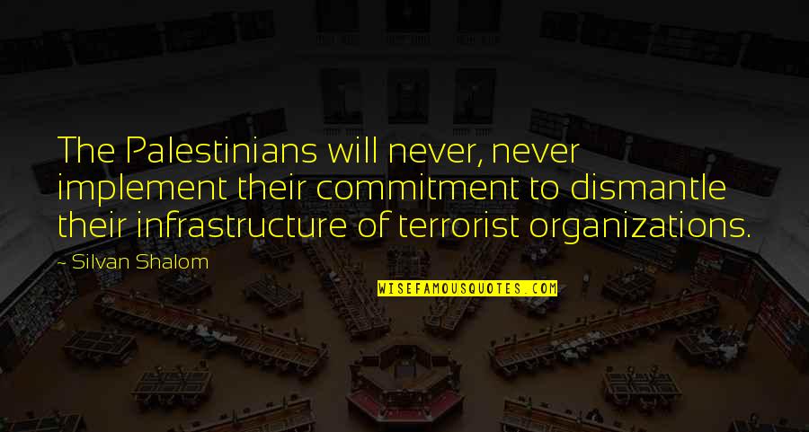 Dismantle Quotes By Silvan Shalom: The Palestinians will never, never implement their commitment