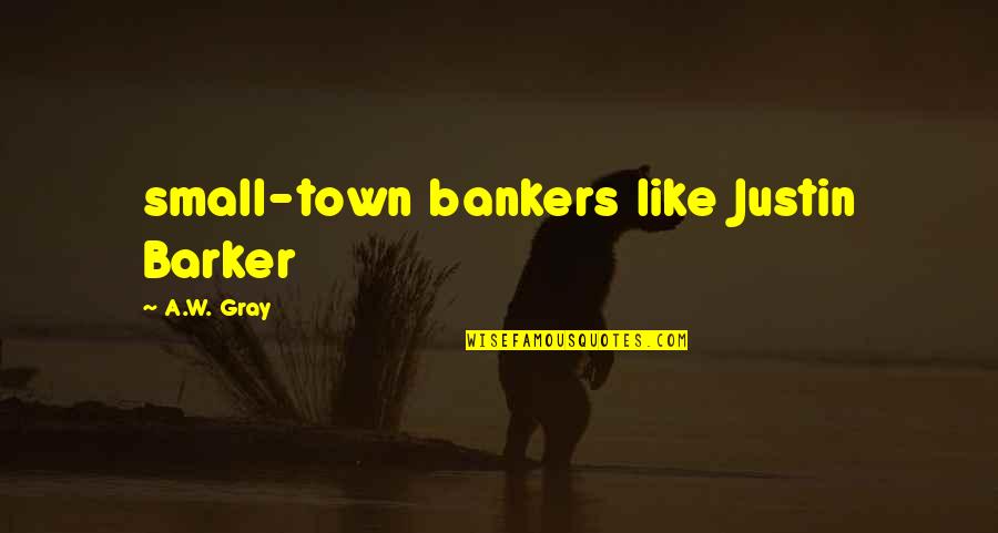 Dismantled Jennifer Mcmahon Quotes By A.W. Gray: small-town bankers like Justin Barker