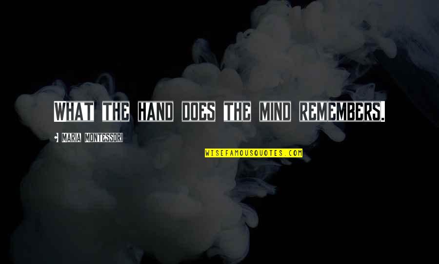 Dismantlement Quotes By Maria Montessori: What the hand does the mind remembers.