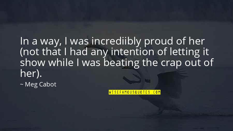 Dismantlement Quotes By Meg Cabot: In a way, I was incrediibly proud of