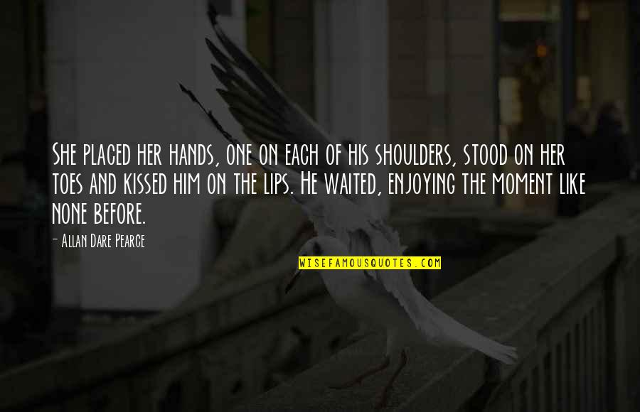 Dismantles Beats Quotes By Allan Dare Pearce: She placed her hands, one on each of Dismantles Beats Quotes By Allan Dare Pearce: She placed her hands, one on each of