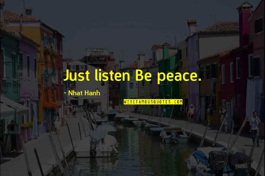 Dismantles Beats Quotes By Nhat Hanh: Just listen Be peace. Dismantles Beats Quotes By Nhat Hanh: Just listen Be peace.
