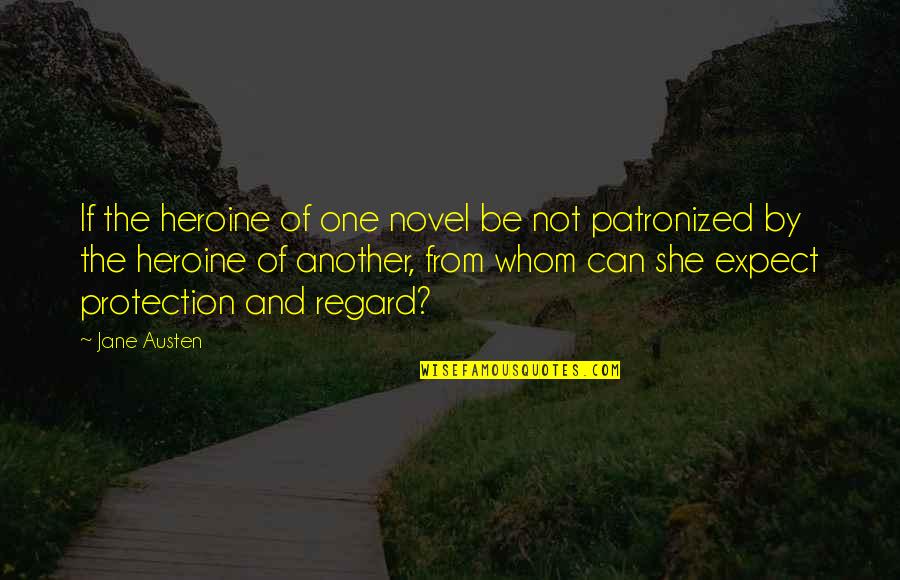 Dismantles Quotes By Jane Austen: If the heroine of one novel be not Dismantles Quotes By Jane Austen: If the heroine of one novel be not