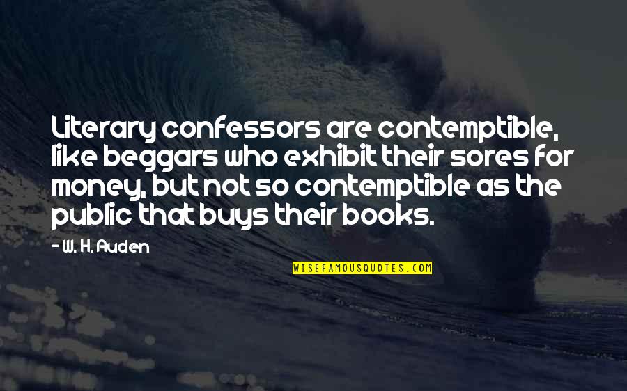Dismantles Quotes By W. H. Auden: Literary confessors are contemptible, like beggars who exhibit Dismantles Quotes By W. H. Auden: Literary confessors are contemptible, like beggars who exhibit
