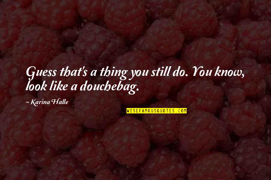 Dismantling Racism Quotes By Karina Halle: Guess that's a thing you still do. You
