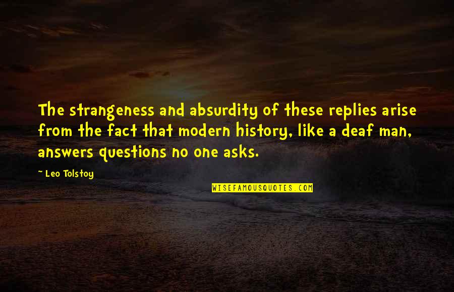 Dismantling White Supremacy Quotes By Leo Tolstoy: The strangeness and absurdity of these replies arise Dismantling White Supremacy Quotes By Leo Tolstoy: The strangeness and absurdity of these replies arise
