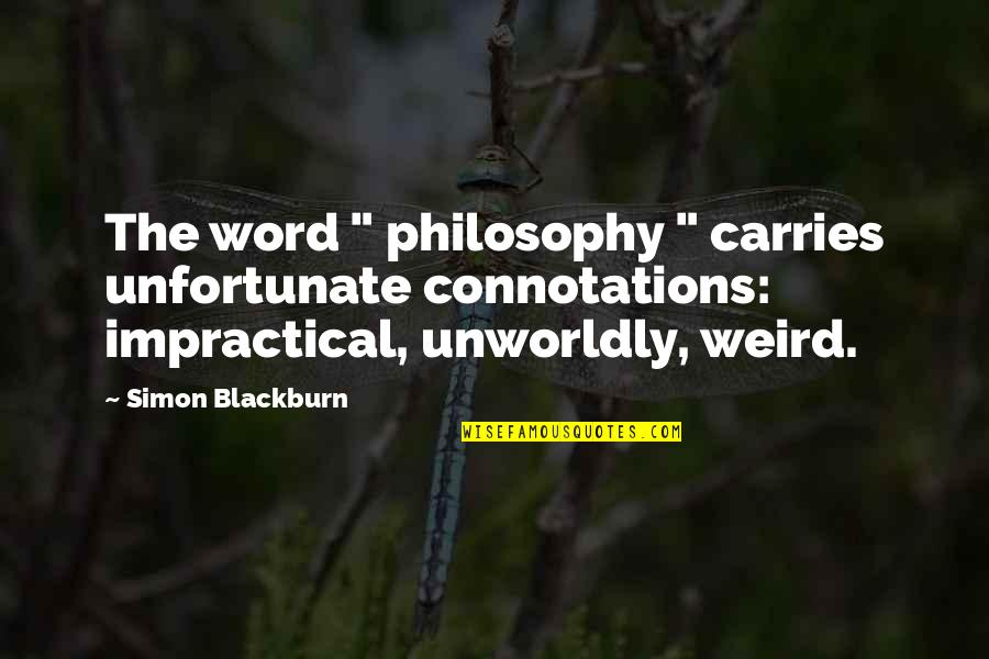 Dismas Quotes By Simon Blackburn: The word " philosophy " carries unfortunate connotations: Dismas Quotes By Simon Blackburn: The word " philosophy " carries unfortunate connotations:
