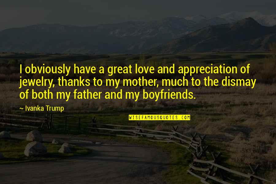 Dismay Love Quotes By Ivanka Trump: I obviously have a great love and appreciation