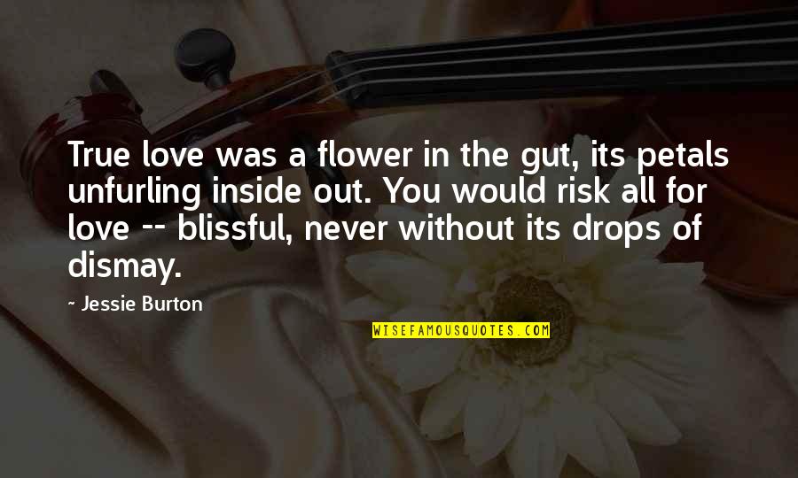 Dismay Love Quotes By Jessie Burton: True love was a flower in the gut,