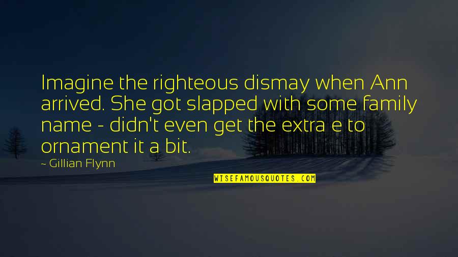 Dismay Quotes By Gillian Flynn: Imagine the righteous dismay when Ann arrived. She Dismay Quotes By Gillian Flynn: Imagine the righteous dismay when Ann arrived. She