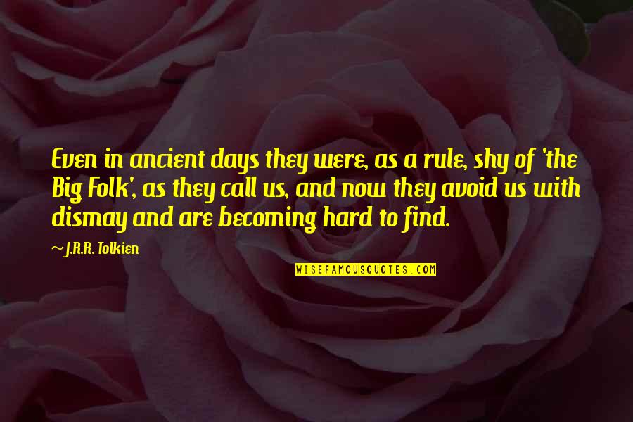 Dismay Quotes By J.R.R. Tolkien: Even in ancient days they were, as a