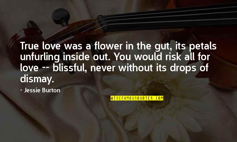 Dismay Quotes By Jessie Burton: True love was a flower in the gut, Dismay Quotes By Jessie Burton: True love was a flower in the gut,