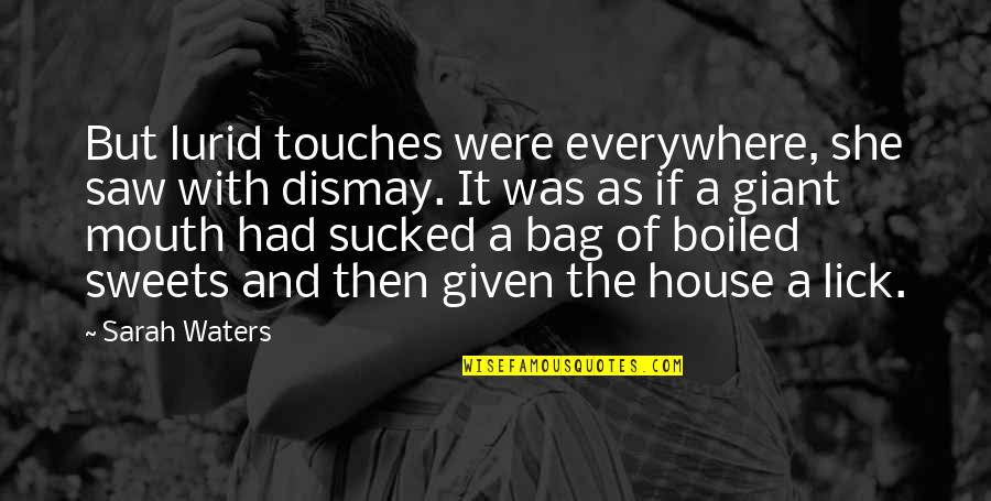 Dismay Quotes By Sarah Waters: But lurid touches were everywhere, she saw with Dismay Quotes By Sarah Waters: But lurid touches were everywhere, she saw with