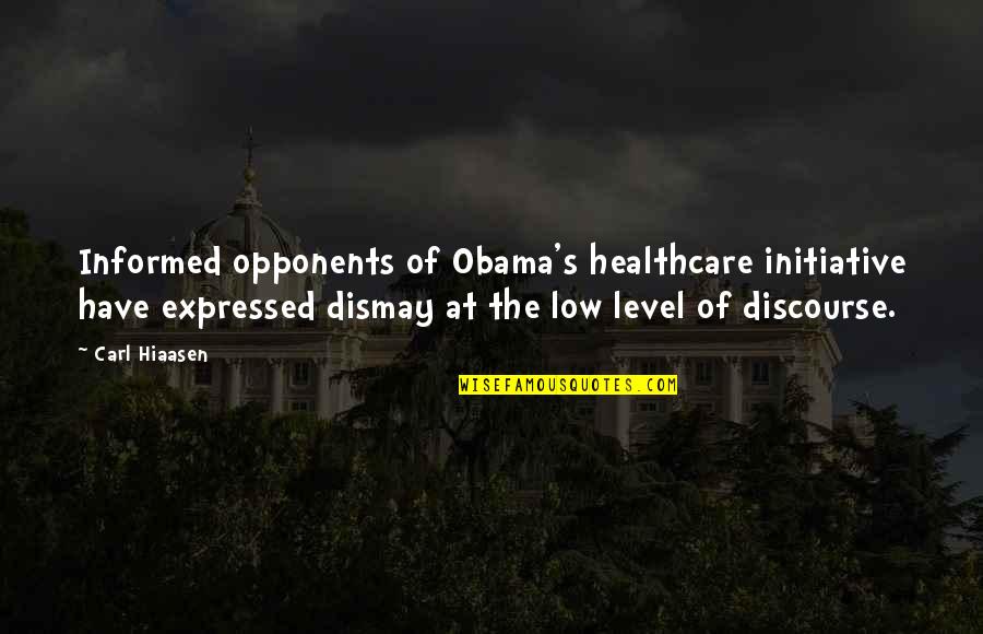 Dismay'd Quotes By Carl Hiaasen: Informed opponents of Obama's healthcare initiative have expressed