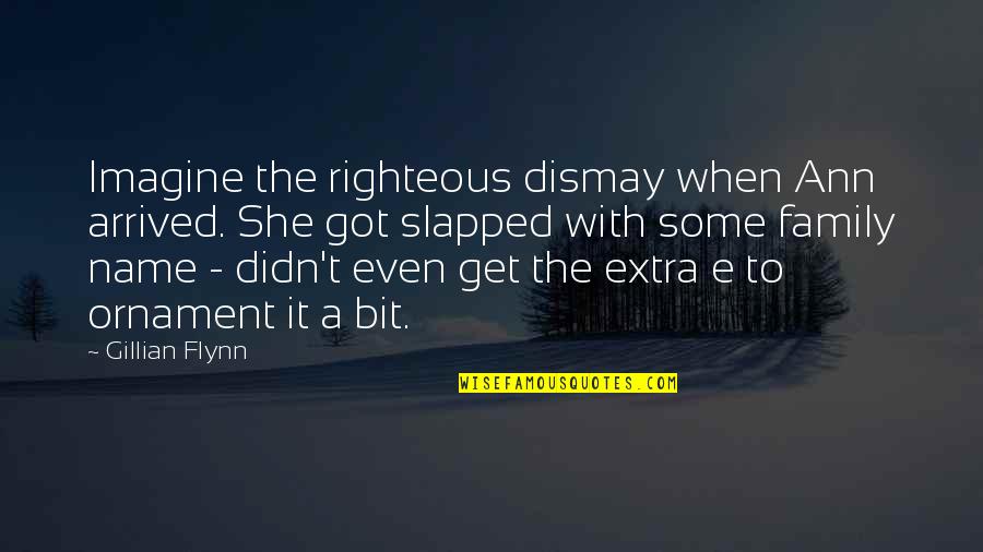 Dismay'd Quotes By Gillian Flynn: Imagine the righteous dismay when Ann arrived. She