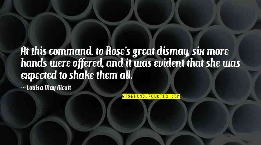 Dismay'd Quotes By Louisa May Alcott: At this command, to Rose's great dismay, six