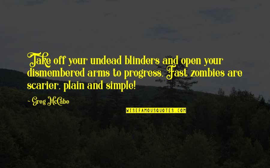 Dismembered Quotes By Greg McCabe: Take off your undead blinders and open your