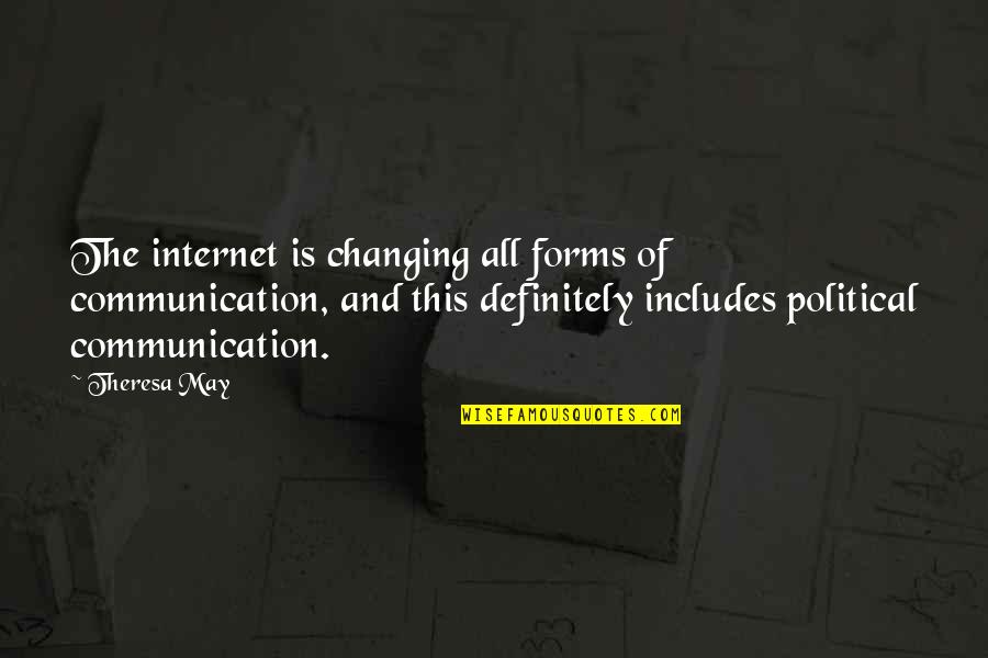 Dismemberment Plan Quotes By Theresa May: The internet is changing all forms of communication,