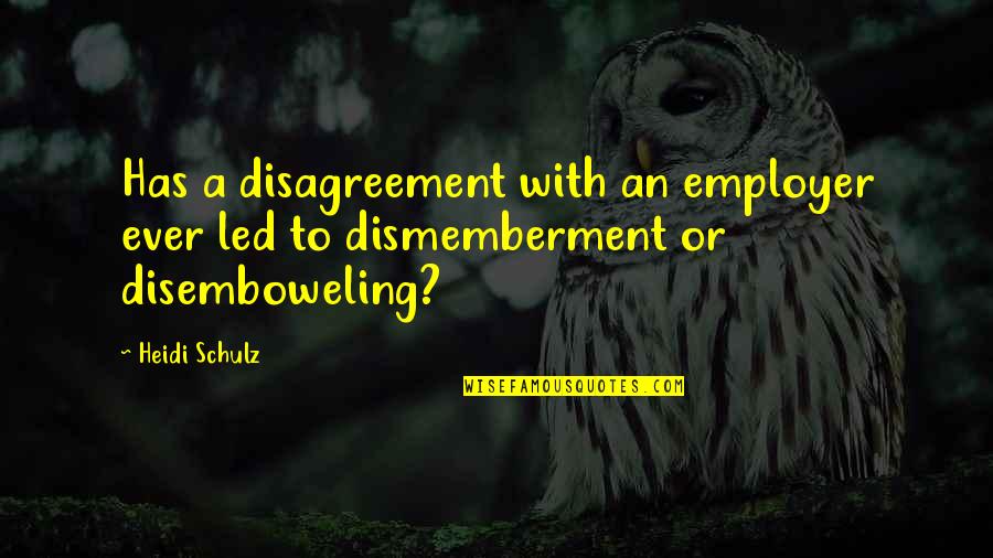 Dismemberment Quotes By Heidi Schulz: Has a disagreement with an employer ever led