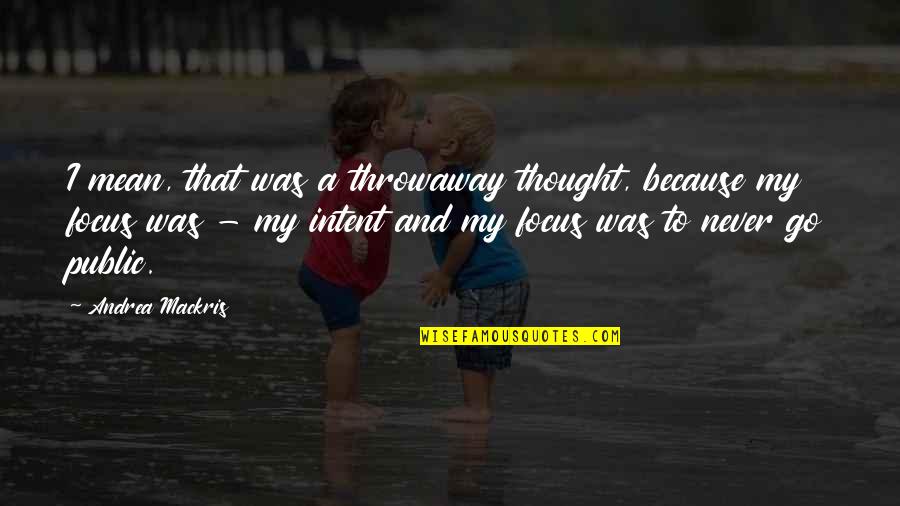 Dismemberments Car Quotes By Andrea Mackris: I mean, that was a throwaway thought, because Dismemberments Car Quotes By Andrea Mackris: I mean, that was a throwaway thought, because