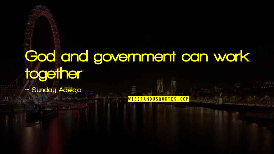 Dismero Clothing Quotes By Sunday Adelaja: God and government can work together