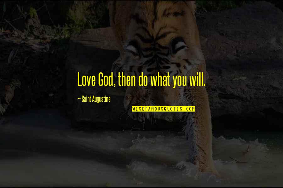Dismiissive Quotes By Saint Augustine: Love God, then do what you will. Dismiissive Quotes By Saint Augustine: Love God, then do what you will.