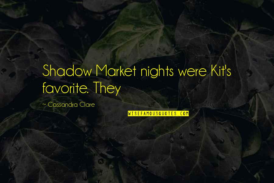 Disminuir Definicion Quotes By Cassandra Clare: Shadow Market nights were Kit's favorite. They