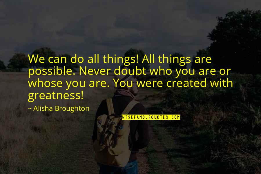 Dismiss My Feelings Quotes By Alisha Broughton: We can do all things! All things are Dismiss My Feelings Quotes By Alisha Broughton: We can do all things! All things are