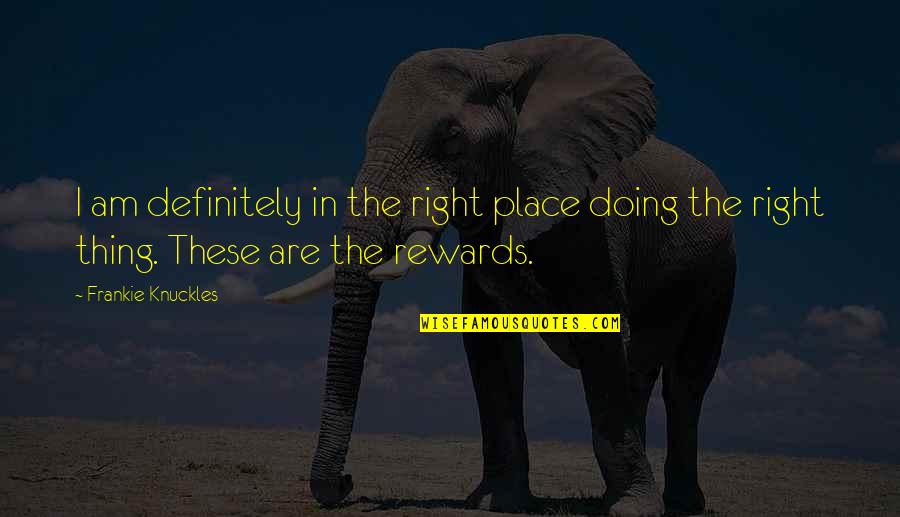 Dismiss My Feelings Quotes By Frankie Knuckles: I am definitely in the right place doing