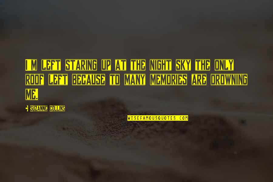 Dismiss My Feelings Quotes By Suzanne Collins: I'm left staring up at the night sky Dismiss My Feelings Quotes By Suzanne Collins: I'm left staring up at the night sky