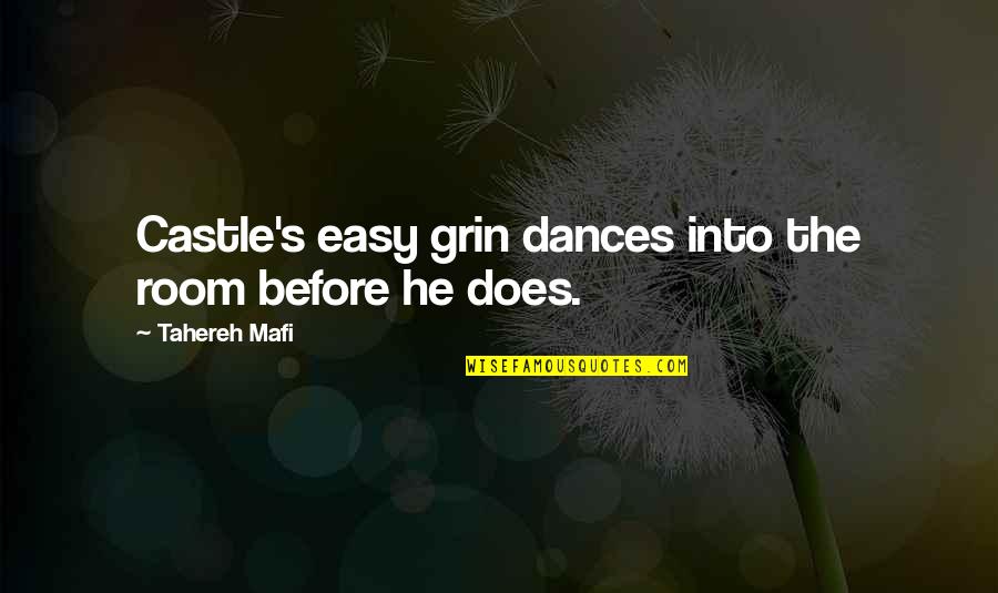 Dismiss My Feelings Quotes By Tahereh Mafi: Castle's easy grin dances into the room before Dismiss My Feelings Quotes By Tahereh Mafi: Castle's easy grin dances into the room before