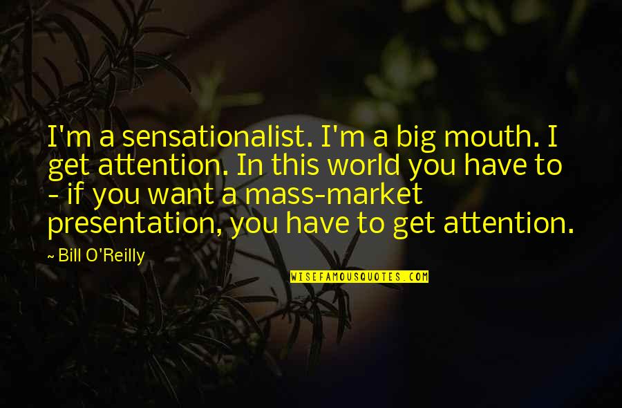 Dismissals Crossword Quotes By Bill O'Reilly: I'm a sensationalist. I'm a big mouth. I