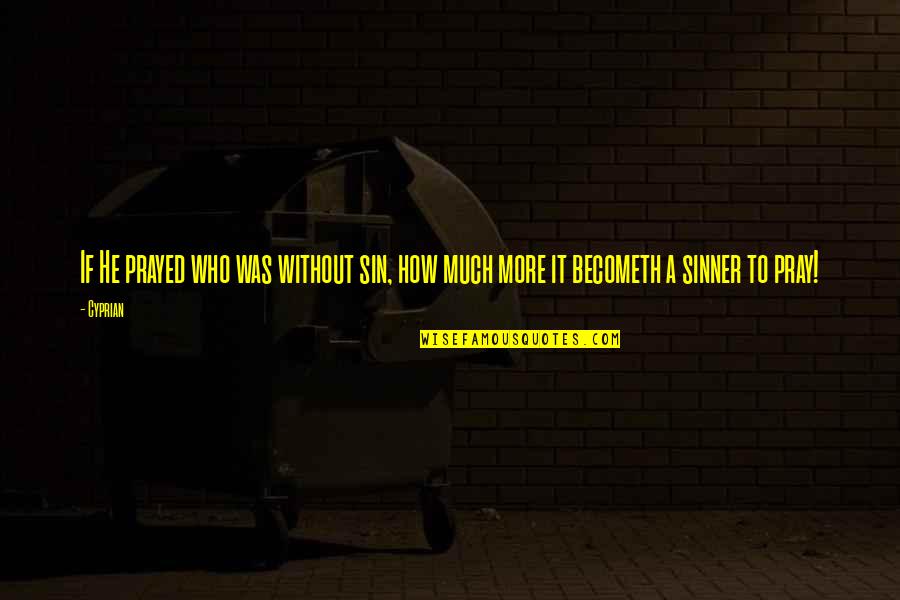 Dismisses Hastily Quotes By Cyprian: If He prayed who was without sin, how