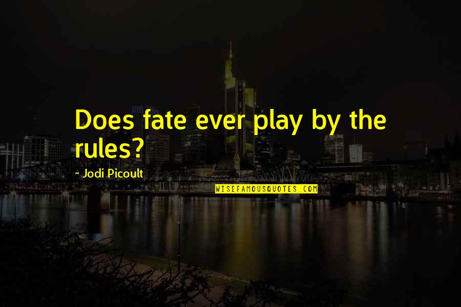 Dismissive Attitude Quotes By Jodi Picoult: Does fate ever play by the rules?