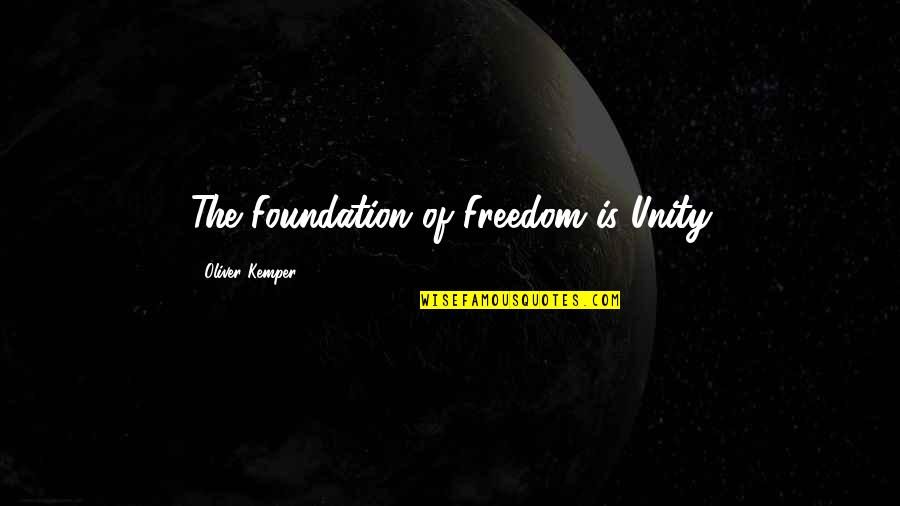 Dismissively Define Quotes By Oliver Kemper: The Foundation of Freedom is Unity