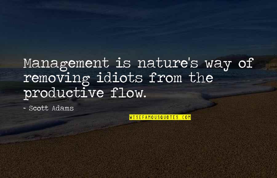 Dismuke Law Quotes By Scott Adams: Management is nature's way of removing idiots from