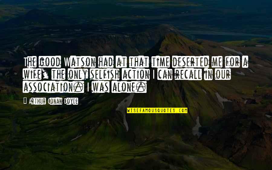Dismuke Transport Quotes By Arthur Conan Doyle: The good Watson had at that time deserted Dismuke Transport Quotes By Arthur Conan Doyle: The good Watson had at that time deserted