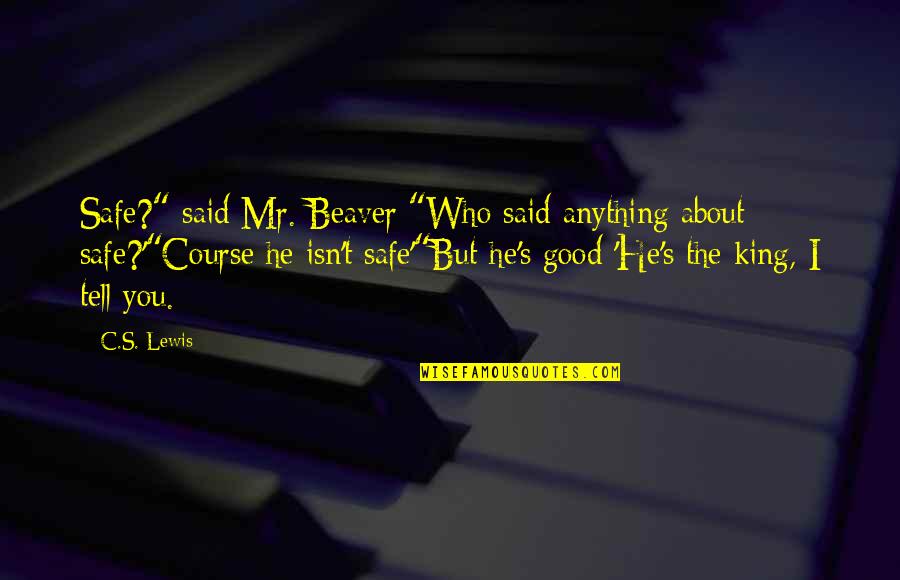 Disnae Quotes By C.S. Lewis: Safe?" said Mr. Beaver "Who said anything about