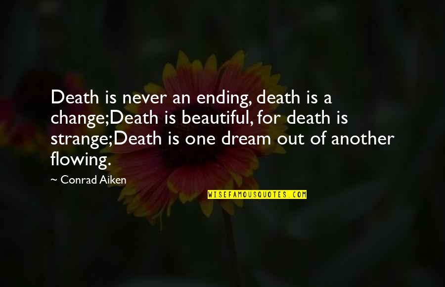 Disnat Quotes By Conrad Aiken: Death is never an ending, death is a