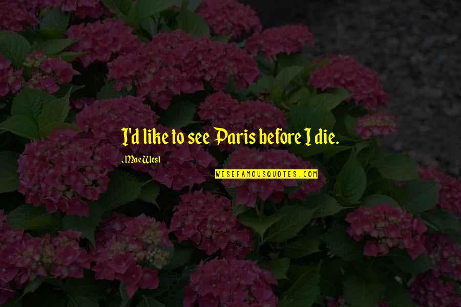 Disney After Zombie Apocalypse Quotes By Mae West: I'd like to see Paris before I die. Disney After Zombie Apocalypse Quotes By Mae West: I'd like to see Paris before I die.