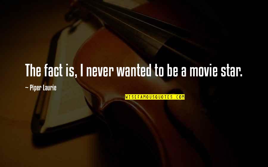 Disney Alice In Wonderland Cheshire Cat Quotes By Piper Laurie: The fact is, I never wanted to be Disney Alice In Wonderland Cheshire Cat Quotes By Piper Laurie: The fact is, I never wanted to be
