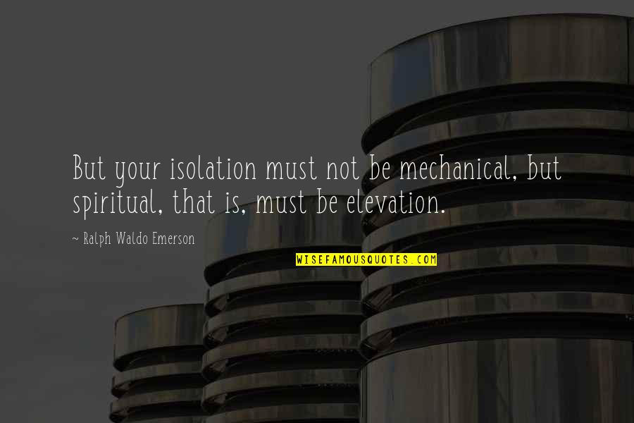 Disney Animation Movie Quotes By Ralph Waldo Emerson: But your isolation must not be mechanical, but