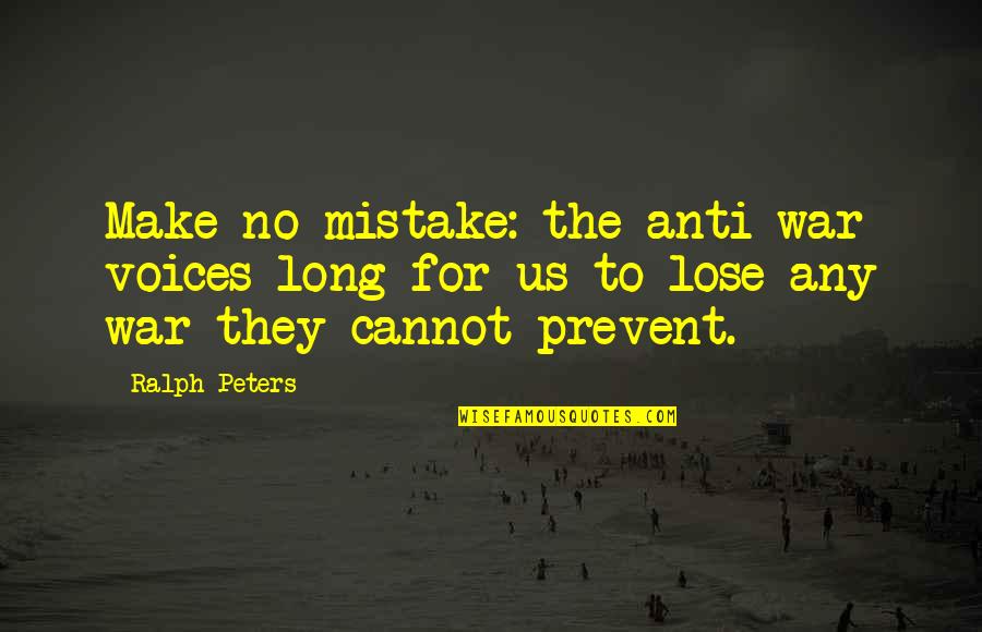 Disney Archives Quotes By Ralph Peters: Make no mistake: the anti-war voices long for