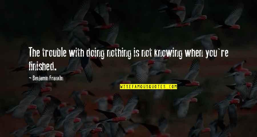 Disney Brother And Sister Quotes By Benjamin Franklin: The trouble with doing nothing is not knowing