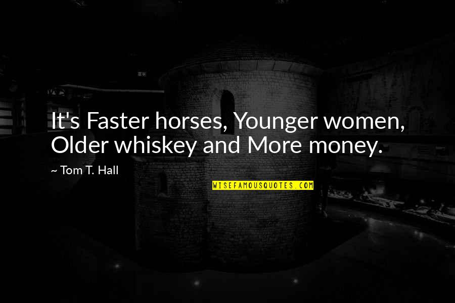 Disney Car Movie Quotes By Tom T. Hall: It's Faster horses, Younger women, Older whiskey and