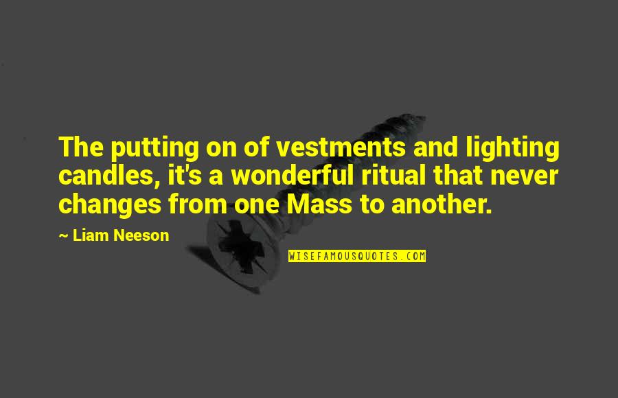 Disney Cartoons Quotes By Liam Neeson: The putting on of vestments and lighting candles,