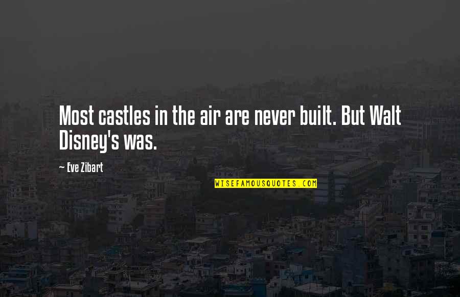 Disney Castles Quotes By Eve Zibart: Most castles in the air are never built.